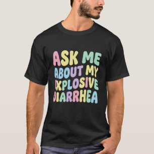 Camiseta Pergunte-me Sobre Minha Diarréia Explosiva Engraça