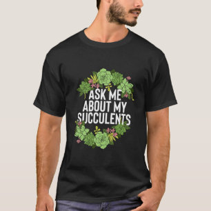 Camiseta Pergunte-Me Sobre Minha Planta De Suculentes