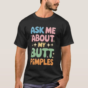 Camiseta Pergunte-me Sobre Minhas Espinhas nas Nádegas