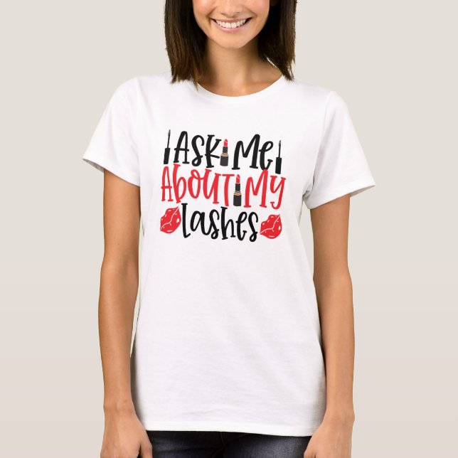 Camiseta Pergunte-Me Sobre Minhas Lashes (Frente)