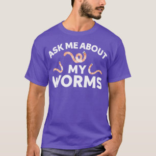 Camiseta Pergunte-Me Sobre Minhas Vermes