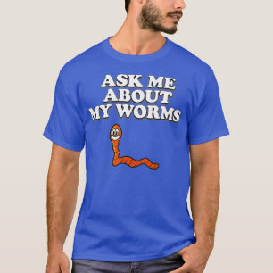 Camiseta Pergunte-Me Sobre Minhas Vermes Engraçadas