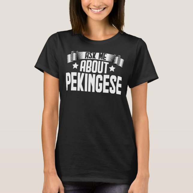 Camiseta Pergunte-Me Sobre O Cachorro Pekingês Pekingês (Frente)