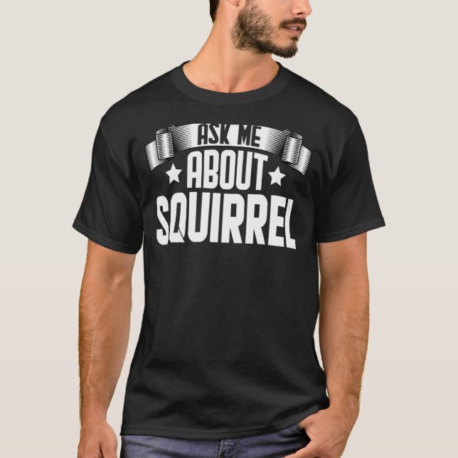 Camiseta Pergunte-Me Sobre O Esquilo De Roedores (Frente)