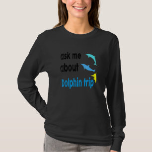 Camiseta Pergunte-Me Sobre O Golfinho Trip Ocean Mammals Do