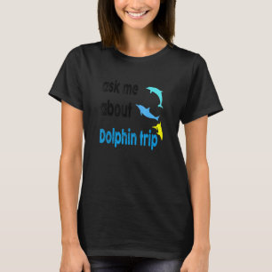 Camiseta Pergunte-Me Sobre O Golfinho Trip Ocean Mammals Do