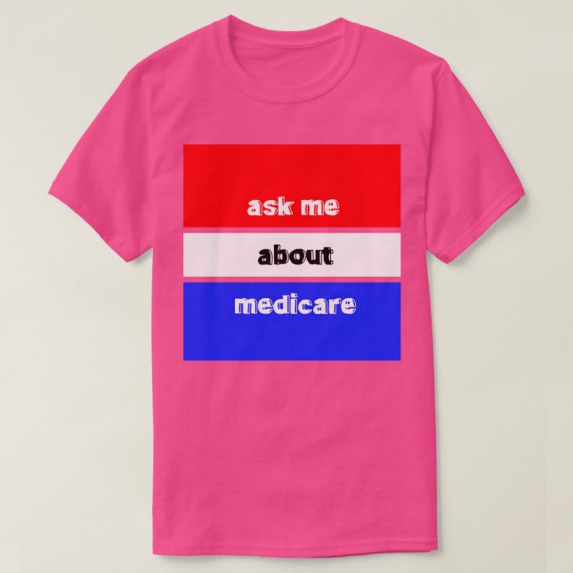 Camiseta Pergunte-Me Sobre O Medicare 3 (Frente do Design)