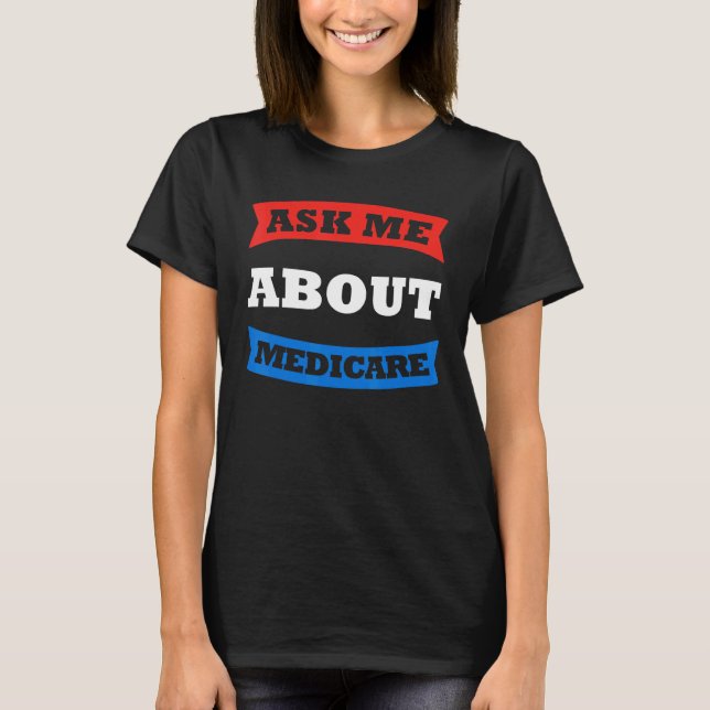Camiseta Pergunte-Me Sobre O Medicare Insurance Medical Age (Frente)