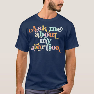 Camiseta Pergunte-me sobre o meu aborto Direitos reprodutiv