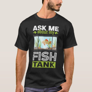 Camiseta Pergunte-Me Sobre O Meu Aquário De Tanque De Peixe