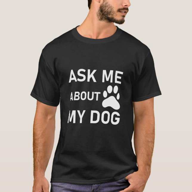 Camiseta Pergunte-Me Sobre O Meu Cachorro (Frente)