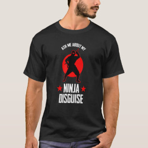Camiseta Pergunte-Me Sobre O Meu Disguise Ninja Fan Ninja