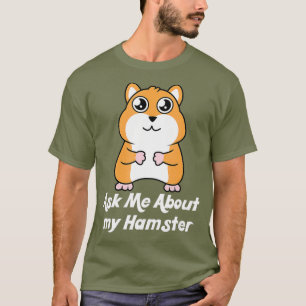 Camiseta Pergunte-me sobre o meu Hamster para o Lover do Ha