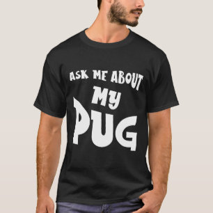 Camiseta Pergunte-me Sobre o Meu Pug