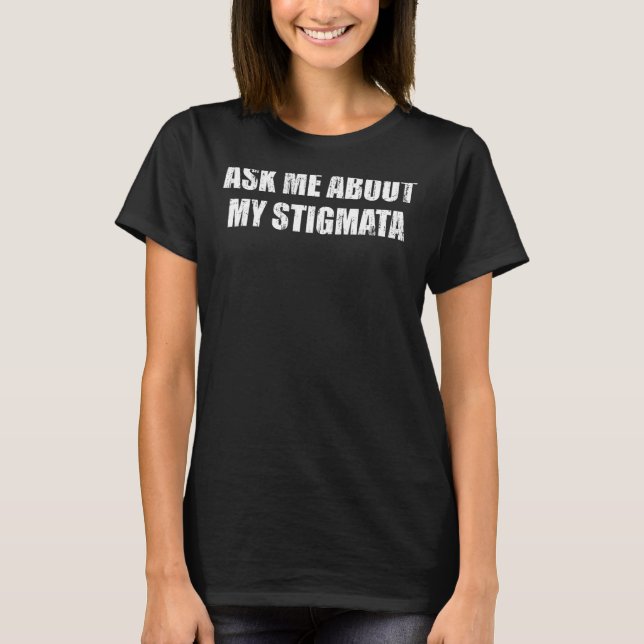 Camiseta Pergunte-me sobre o meu Stigmata (Frente)