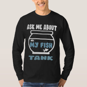 Camiseta Pergunte-Me Sobre O Meu Tanque De Peixe