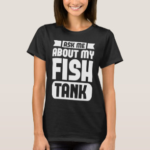 Camiseta Pergunte-Me Sobre O Meu Tanque De Peixes Pescar Gr