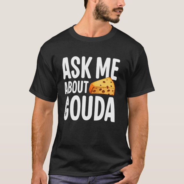 Camiseta Pergunte-me sobre o queijo Gouda (Frente)