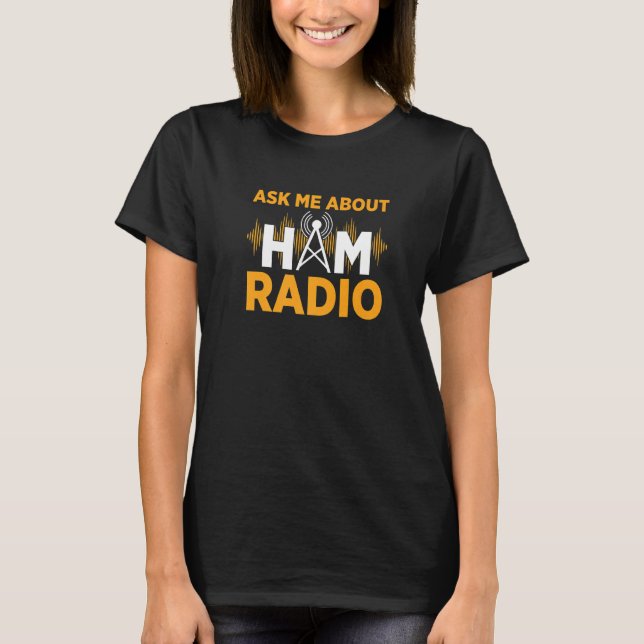 Camiseta Pergunte-Me Sobre O Rádio Ham, Rádio Amateur Ham (Frente)