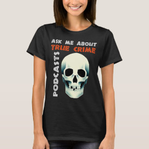 Camiseta Pergunte-Me Sobre Podcasts De Crime Verdadeiro