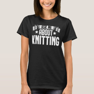 Camiseta Pergunte-me sobre tricô de tricô