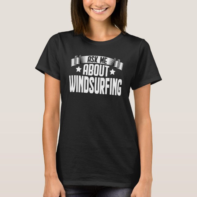 Camiseta Pergunte-Me Sobre Windsurfing Windsurfing Windsurf (Frente)