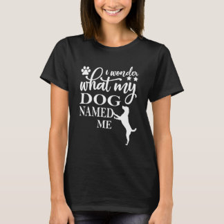 Camiseta Pergunto-Me O Que Meu Cão Me Chamou De Tipografia
