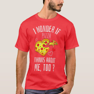 Camiseta Pergunto-Me Se A Pizza Pensar Em Mim Comida Rápida