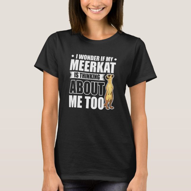 Camiseta Pergunto-Me Se O Meu Meerkat Está A Pensar Em Mim. (Frente)