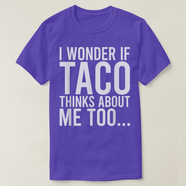 Camiseta Pergunto-Me Se O Taco Pensa Em Mim, Toofood, Mais  (Frente do Design)
