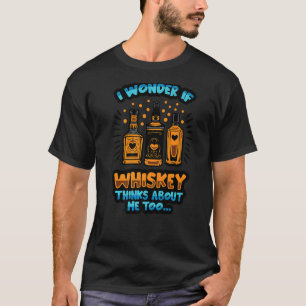 Camiseta Pergunto-Me Se O Whiskey Acha Que Sou Bebendo.