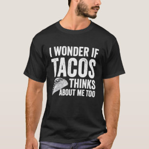 Camiseta Pergunto-Me Se Os Tacos Pensam Em Mim Muito Comida