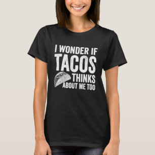 Camiseta Pergunto-Me Se Os Tacos Pensam Em Mim Muito Comida