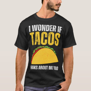 Camiseta Pergunto-Me Se Os Tacos Pensam Em Mim Também Dizen