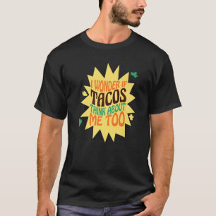 Camiseta Pergunto-Me Se Os Tacos Pensam Em Mim Veggies E Ca