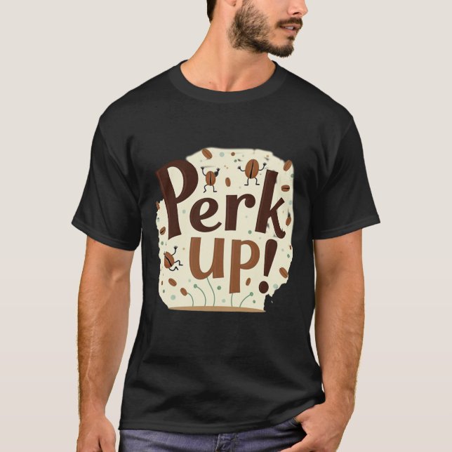 Camiseta Perk Up! Funny Dancing Coffee Bean (Frente)
