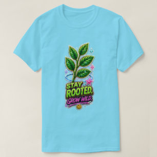 Camiseta Permaneça Enraizado Cresça Selvagem 🌿 Amante de P