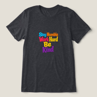 Camiseta Permaneça Humilde, Trabalhe Duro, Seja Gentil