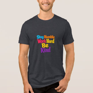Camiseta Permaneça Humilde, Trabalhe Duro, Seja Gentil