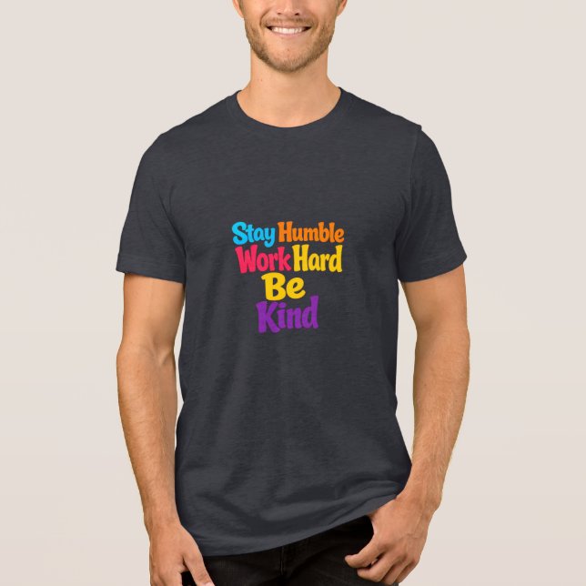 Camiseta Permaneça Humilde, Trabalhe Duro, Seja Gentil (Frente)