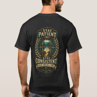 Camiseta Permaneça Paciente Permaneça Consistente Seu Momen