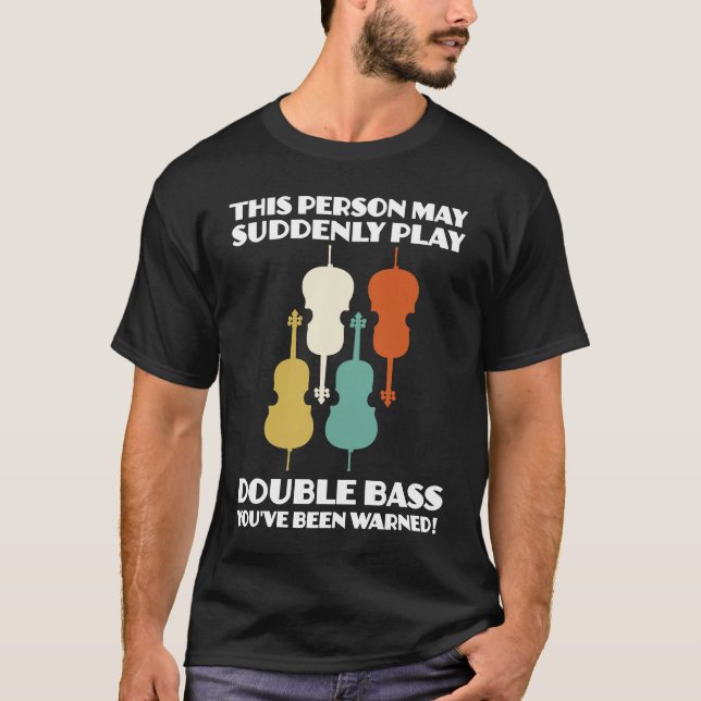 Camiseta person may suddenly play double bass double basses (Frente)