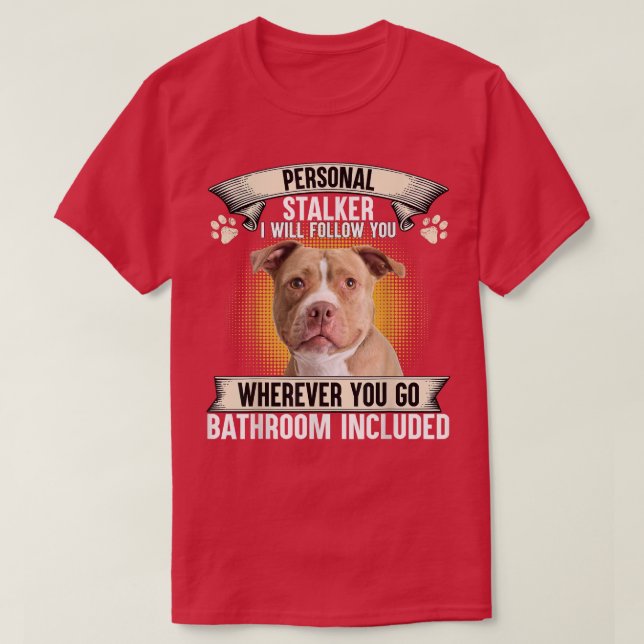 Camiseta Personal Stalker I Will Follow You Pitbull Lovers  (Frente do Design)