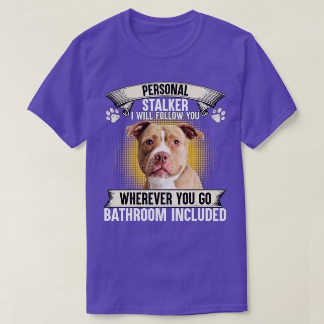 Camiseta Personal Stalker I Will Follow You Pitbull Lovers  (Frente do Design)