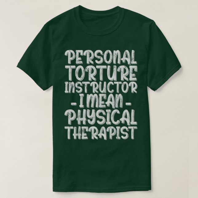 Camiseta Personal Torture Instructor I Mean Physical Therap (Frente do Design)