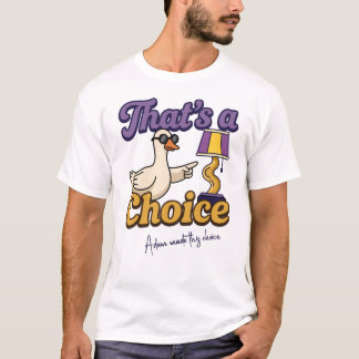 Camiseta Personalizada Essa é uma Escolha, Ganso E