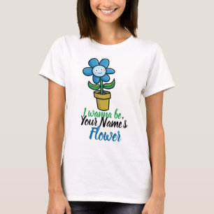 Camiseta Personalize "Eu quero ser sua Flor"