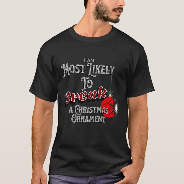 Camiseta Personalized Most Likely to Break A Ch Ornament (Frente)