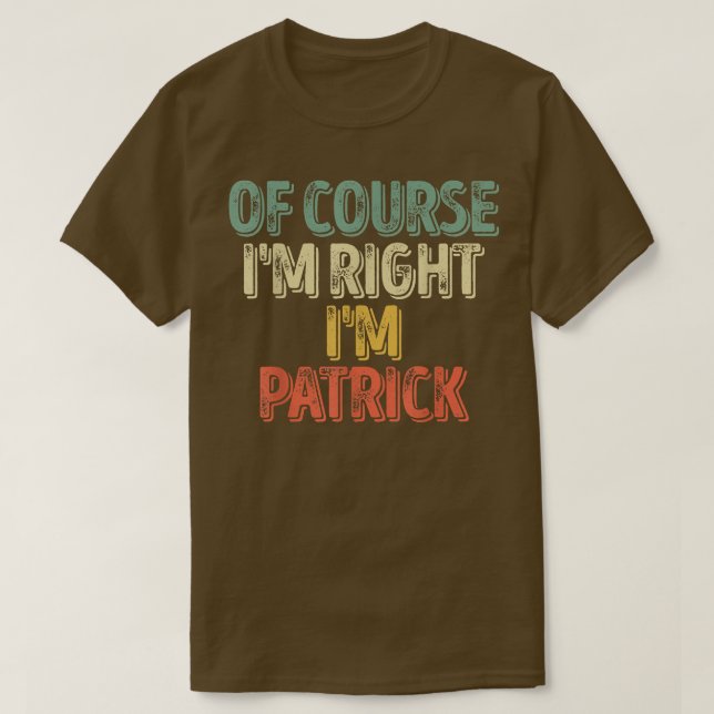 Camiseta Personalized NameOf Course Im Right Im Patrick 450 (Frente do Design)