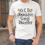 Camiseta Perturbação Obsessiva Corgi<br><div class="desc">Pembroke welsh corgis são,  sem dúvida,  a melhor raça de cães! Eu adoro o meu corgi. Eles são tão bonitos com suas pernas curtas e coelhos. Esta engraçada camiseta obcecada será um presente excelente para um dono.</div>